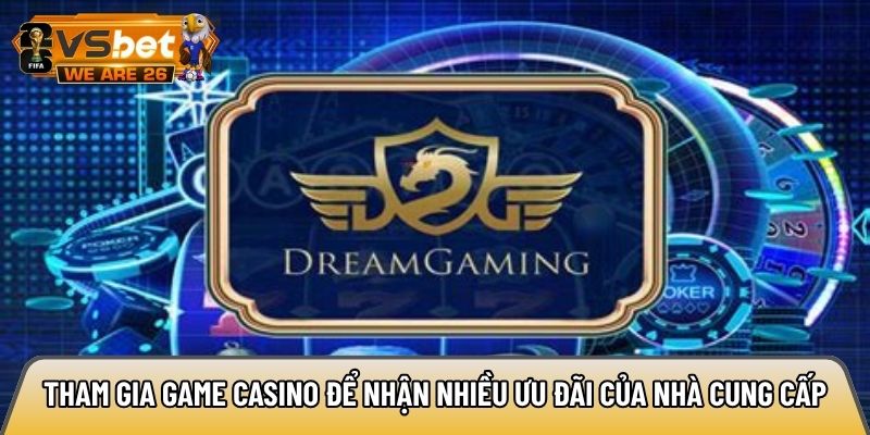 Tham gia game casino để nhận nhiều ưu đãi của nhà cung cấp
