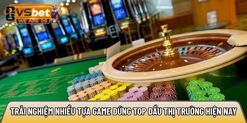 Trải nghiệm nhiều tựa game đứng top đầu thị trường hiện nay