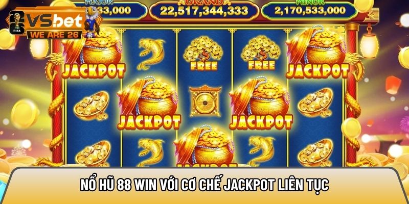 Nổ hũ 88 win với cơ chế jackpot liên tục